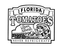 FLORIDA TOMATOES RIPEN NATURALLY NEVER REFRIGERATE trademark