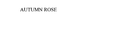 AUTUMN ROSE trademark