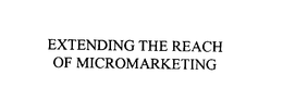 EXTENDING THE REACH OF MICROMARKETING trademark
