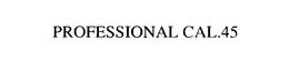PROFESSIONAL CAL.45 trademark