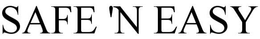 SAFE 'N EASY trademark