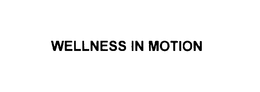 WELLNESS IN MOTION trademark