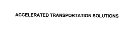 ACCELERATED TRANSPORTATION SOLUTIONS trademark