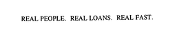 REAL PEOPLE. REAL LOANS. REAL FAST. trademark