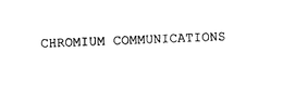 CHROMIUM COMMUNICATIONS trademark