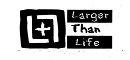 LARGER THAN LIFE trademark