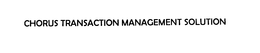 CHORUS TRANSACTION MANAGEMENT SOLUTION trademark