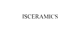 ISCERAMICS trademark