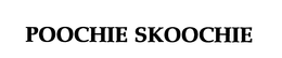 POOCHIE SKOOCHIE trademark