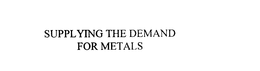 SUPPLYING THE DEMAND FOR METALS trademark