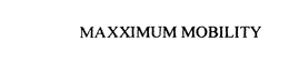 MAXXIMUM MOBILITY trademark