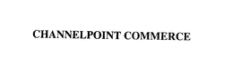 CHANNELPOINT COMMERCE trademark