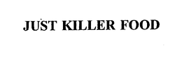 JUST KILLER FOOD trademark
