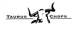 TAURUS CHOPS trademark