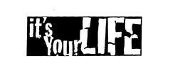 IT'S YOUR LIFE trademark