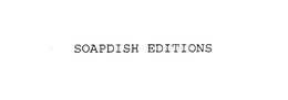 SOAPDISH EDITIONS trademark
