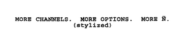 MORE CHANNELS. MORE OPTIONS. MORE N. trademark