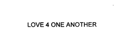 LOVE 4 ONE ANOTHER trademark