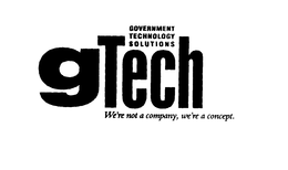 GOVERNMENT TECHNOLOGY SOLUTIONS GTECH WE'RE NOT A COMPANY, WE'RE A CONCEPT. trademark