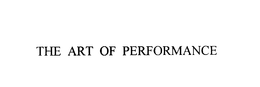 THE ART OF PERFORMANCE trademark