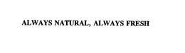 ALWAYS NATURAL, ALWAYS FRESH trademark