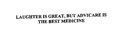 LAUGHTER IS GREAT, BUT ADVICARE IS THE BEST MEDICINE trademark