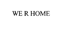 WE R HOME trademark