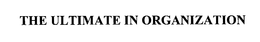 THE ULTIMATE IN ORGANIZATION trademark