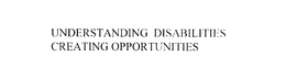 UNDERSTANDING DISABILITIES CREATING OPPORTUNITIES trademark