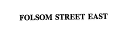 FOLSOM STREET EAST trademark