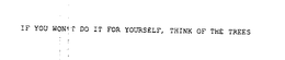IF YOU WON'T DO IT FOR YOURSELF, THINK OF THE TREES trademark