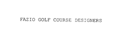 FAZIO GOLF COURSE DESIGNERS trademark