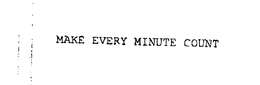 MAKE EVERY MINUTE COUNT trademark