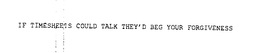 IF TIMESHEETS COULD TALK THEY'D BEG YOUR FORGIVENESS trademark