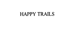HAPPY TRAILS trademark