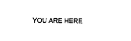 YOU ARE HERE trademark