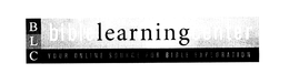 BLC BIBLE LEARNING CENTER YOUR ONLINE SOURCE FOR BIBLE EXPLORATION trademark