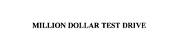 MILLION DOLLAR TEST DRIVE trademark