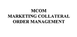 MCOM MARKETING COLLATERAL ORDER MANAGEMENT trademark