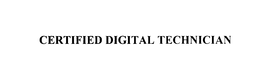 CERTIFIED DIGITAL TECHNICIAN trademark