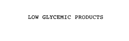 LOW GLYCEMIC PRODUCTS trademark