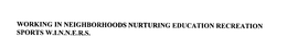 WORKING IN NEIGHBORHOODS NURTURING EDUCATION RECREATION SPORTS W.I.N.N.E.R.S. trademark
