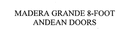 MADERA GRANDE EIGHT FOOT ANDEAN DOORS trademark