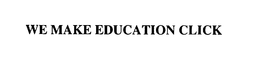 WE MAKE EDUCATION CLICK trademark
