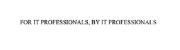 FOR IT PROFESSIONALS, BY IT PROFESSIONALS trademark