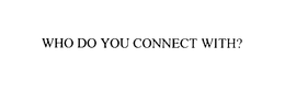 WHO DO YOU CONNECT WITH? trademark