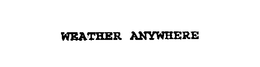 WEATHER ANYWHERE trademark