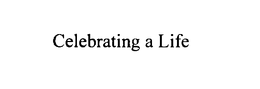 CELEBRATING A LIFE trademark