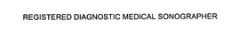 REGISTERED DIAGNOSTIC MEDICAL SONOGRAPHER trademark