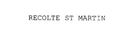 RECOLTE ST MARTIN trademark
